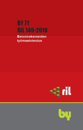by 71 / RIL 149-2019 Betonirakenteiden työmaatoteutus